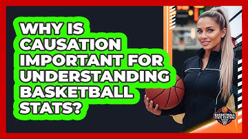 Why Is Causation Important For Understanding Basketball Stats? - Basketball Stats Central