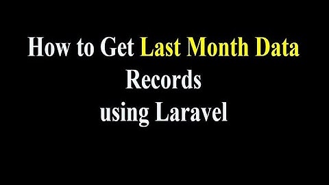 How to Get Last Month Data Records using Laravel