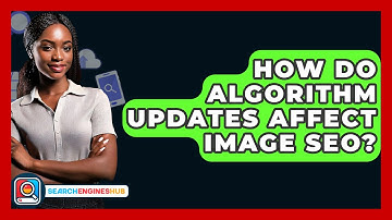 How Do Algorithm Updates Affect Image SEO? - SearchEnginesHub.com