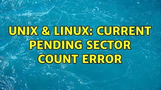 Unix &amp; Linux: Current pending sector count error