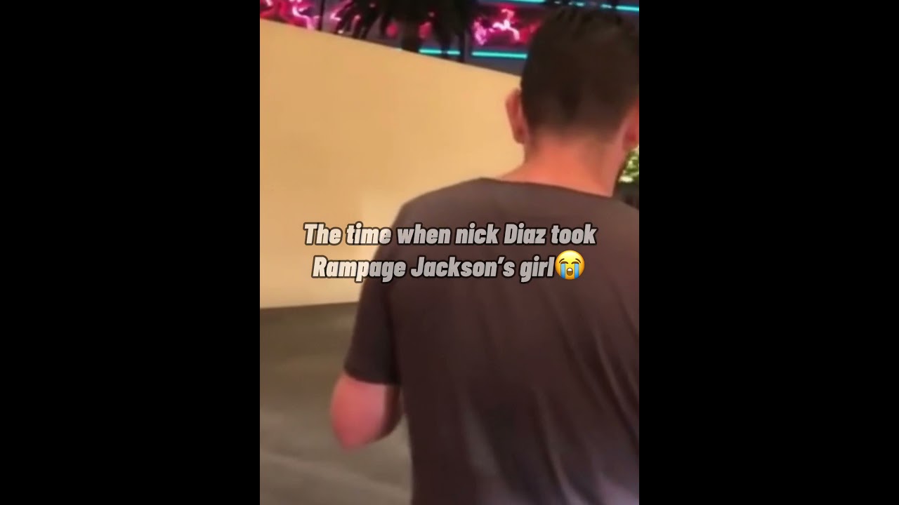 The time when nick Diaz tried to take rampage Jackson’s girl while he