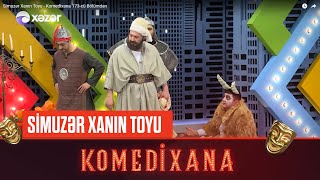 Simuzər Xanın Toyu - Komedixana 173-cü Bölümdən