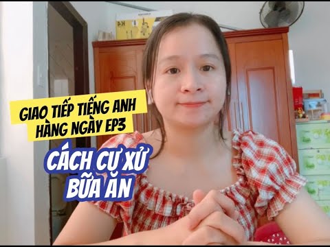 Video: Cách Cư Xử Tại Bàn ăn