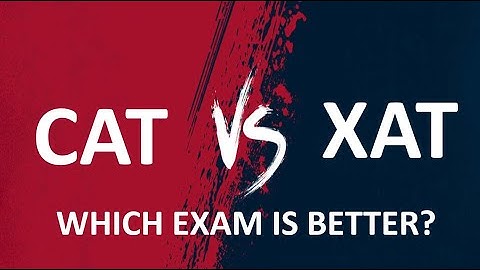 Top 2 MBA entrance exams: CAT vs. XAT | Top colleges, Exam Pattern, Difficulty, Syllabus, Imp topics