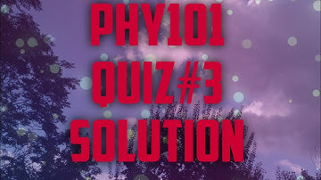 PHY101 QUIZ # 3 SOLUTION ||VU QUIZ ||PHY101 ||BY HSLEARNING