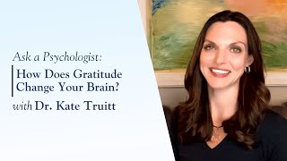How Does Gratitude Change Your Brain with Dr. Kate Truitt