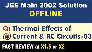 JEE Main 2002 Physics Solutions | Thermal Effects of Current & RC Circuits-03