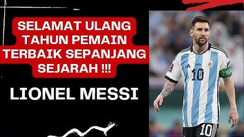 SELAMAT ULANG TAHUN LIONEL MESSI !!! PEMAIN TERBAIK YANG PERNAH ADA DI DUNIA, TOP GOALS DAN ASSISTS