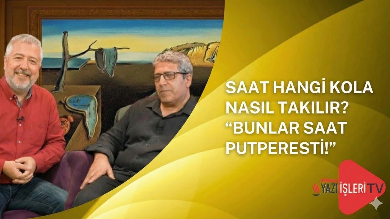 YAZI SAATİ - SAAT HANGİ KOLA NASIL TAKILIR? “BUNLAR SAAT PUTPERESTİ!”