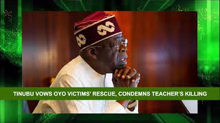 Information PRESIDENT TINUBU ASSURES RESCUE OF OYO KIDNAP VICTIMS, CONDEMNS KILLING OF TEACHER Update