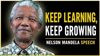 Keep Learning, Keep Growing | Nelson Mandela Speech