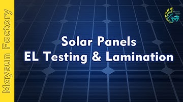 PV Module Manufacturing | EL Testing & Lamination By Fully Auto Machine | MaysunSolar