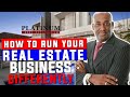 How to Run Your Real Estate Business Differently—And Get Better Results