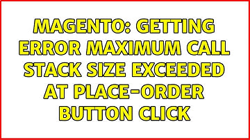 Magento: Getting error Maximum call stack size exceeded at place-order button click (2 Solutions!!)
