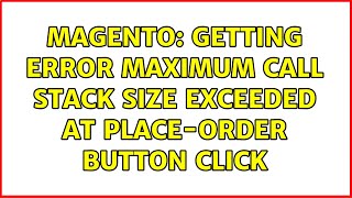 Magento: Getting error Maximum call stack size exceeded at place-order button click (2 Solutions!!)