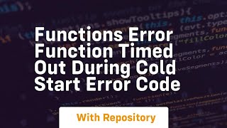 Functions Error Function timed out during cold start Error Code