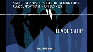 SIMPLE STRESSBUSTING SECRETS TO CREATING A FIRST CLASS SUPPORT TEAM IN ANY BUSINESS