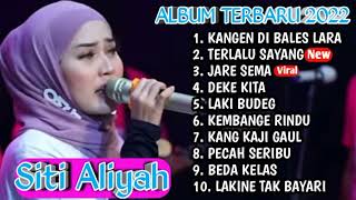 Kangen di bales lara,Terlalu sayang Siti Aliyah terbaru 2022 || full album terbaru 2022