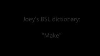 BSL dictionary - "Make"