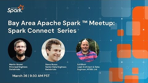 Bay Area Apache Spark ™ Meetup: Spark Connect Series