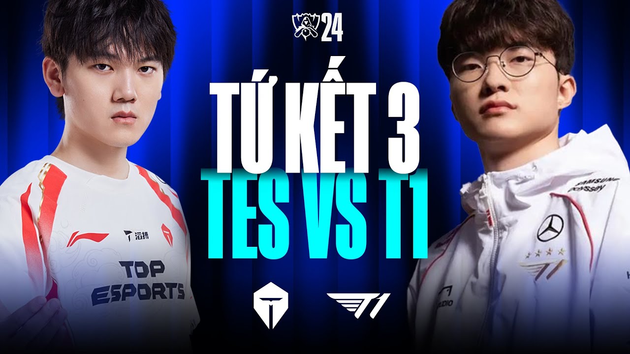 TES vs T1 (BO5) | CKTG 2024 - Tứ Kết 3 | 19.10.2024