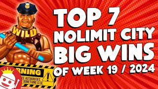 💥 TOP 7 BIGGEST NOLIMIT CITY WINS OF WEEK #19 - 2024