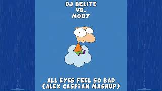 DJ Belite vs. Moby - All Eyes Feel So Bad (Alex Caspian Mashup)