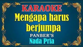 MENGAPA HARUS JUMPA - Panbers || KARAOKE HD - Nada Pria