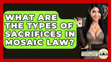 What Are The Types Of Sacrifices In Mosaic Law? - Middle East Explorers