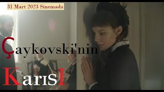 Çaykovskinin Karısı - Tchaikovskys Wife 31 Mart 2023 Sinemada 2S 23Dk Dram Biyografik