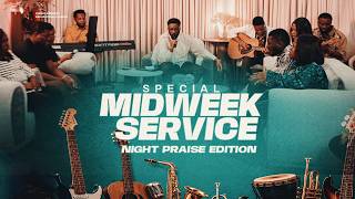 SPECIAL MID-WEEK SERVICE NIGHT PRAISE EDITION || 22ND JULY 2026