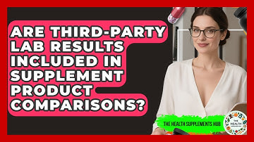 Are Third-Party Lab Results Included in Supplement Product Comparisons? - The Health Supplement Hub