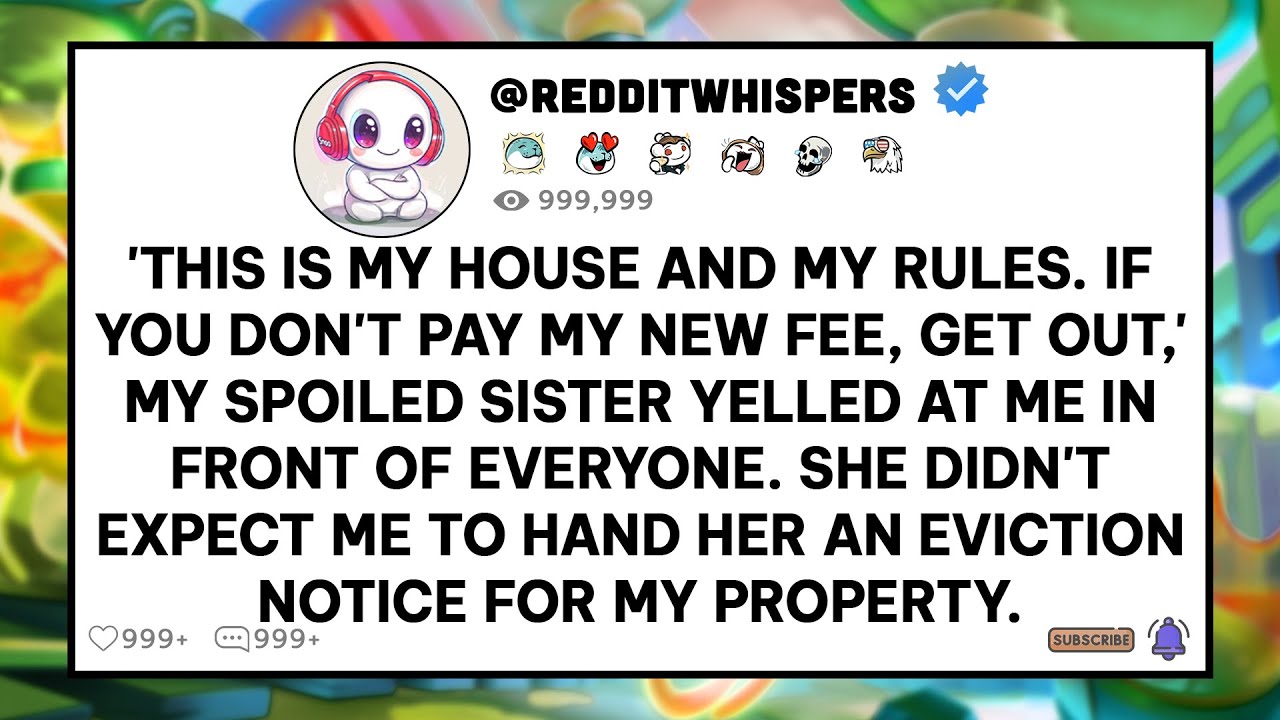 'If You Don't Pay My Fee, Get Out of My House,' My Sister Yelled. So I Handed Her an Eviction Notice