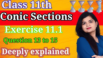 Conic Sections | Ex 11.1 question 13, 14 ,15 | Class 11 CBSE Maths | Chapter 11