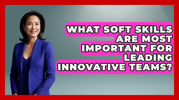 What Soft Skills Are Most Important for Leading Innovative Teams? | Directing Creative Success News