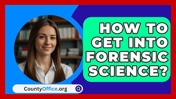 How To Get Into Forensic Science? - CountyOffice.org