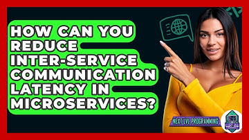 How Can You Reduce Inter-service Communication Latency In Microservices? - Next LVL Programming