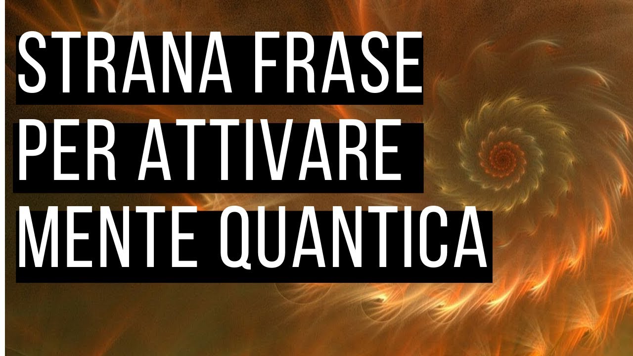 Attiva La Mente Quantica Con Questa Strana Frase Youtube