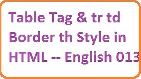 Table Tag and tr, td Border, th, Style in HTML -- English-vlr training