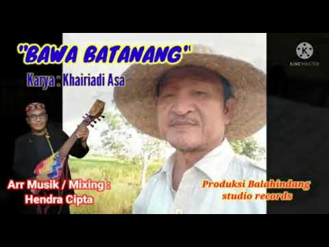 BAWA BATANANG (Cipt: Khairiadi Asa) Vokal: Khairiadi Asa, Ar Musik: Hendra Cipta