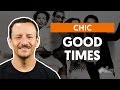 Good Times - Chic (aula de baixo)