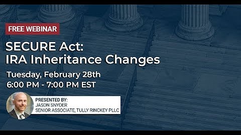 SECURE Act - IRA Inheritance Changes - Tully Rinckey PLLC