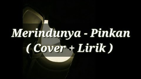 Merindunya - Pinkan ( Cover + Lirik )