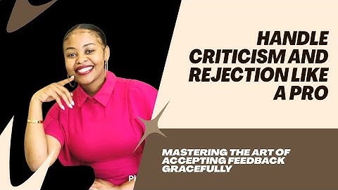 How to handle rejection and criticism