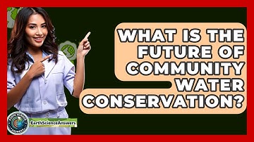 What Is The Future Of Community Water Conservation? - Earth Science Answers
