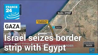 Rafah battles intensify as Israel takes over GazaEgypt border strip • FRANCE 24 English