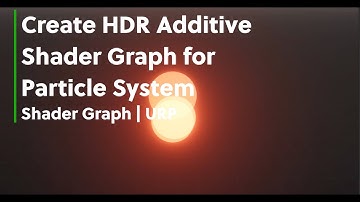 How To Create an HDR Additive Shader Graph for Particle System Use