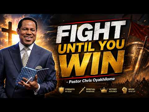 FIGHT UNTIL YOU WIN || PASTOR CHRIS OYAKHILOME