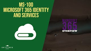 MS-100 - Microsoft 365 - Overview