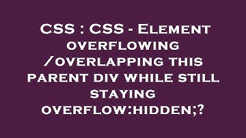 CSS : CSS - Element overflowing/overlapping this parent div while still staying overflow:hidden;?